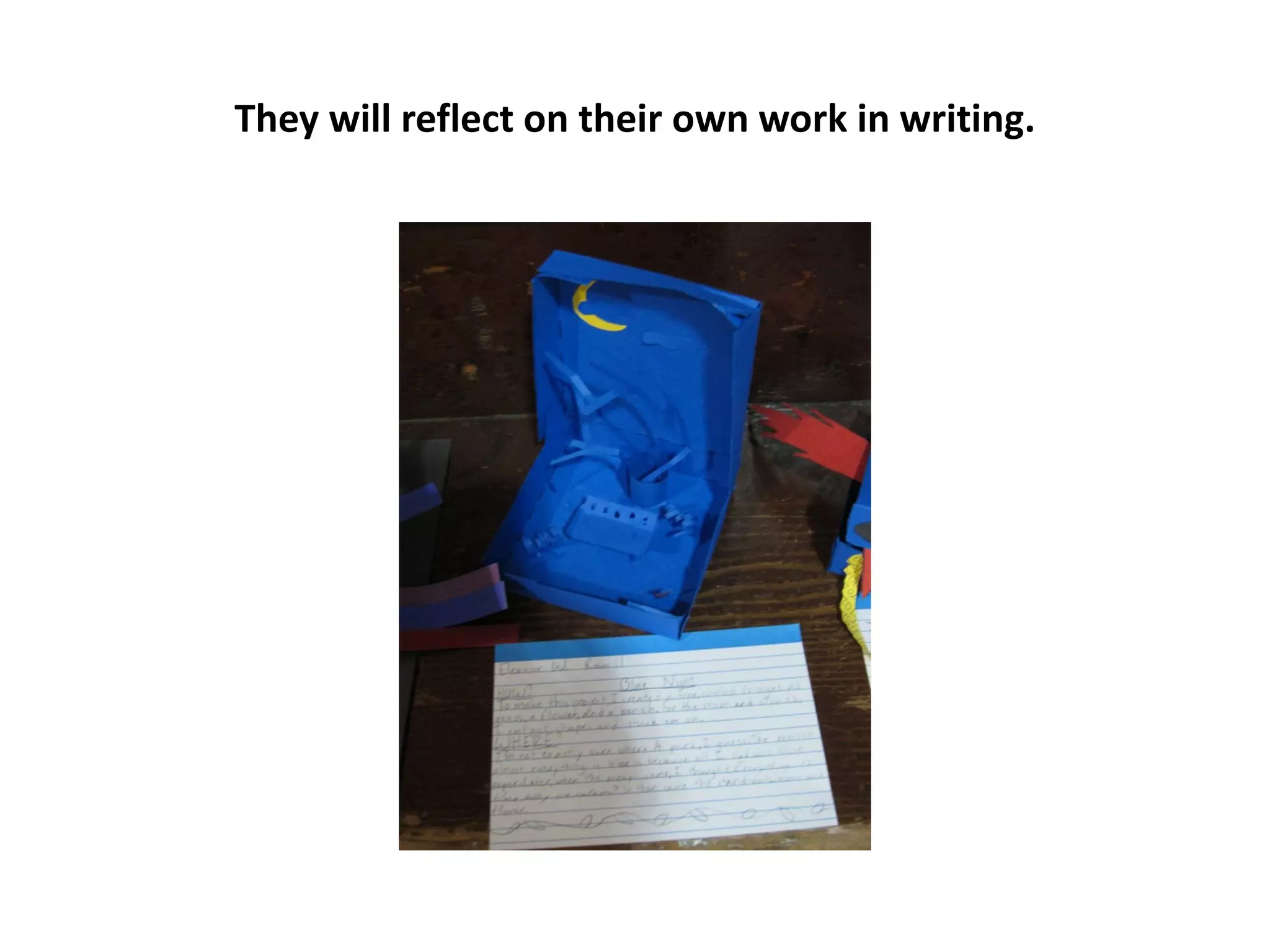 They will reflect on their own work in writing.
 