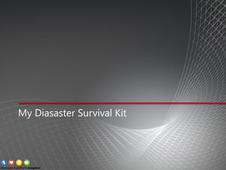 My Diasaster Survival Kit
 