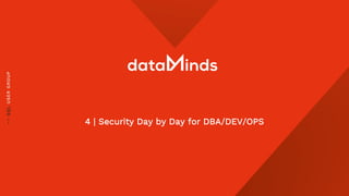 4 | Security Day by Day for DBA/DEV/OPS
 