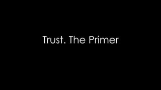 Trust. The Primer
 
