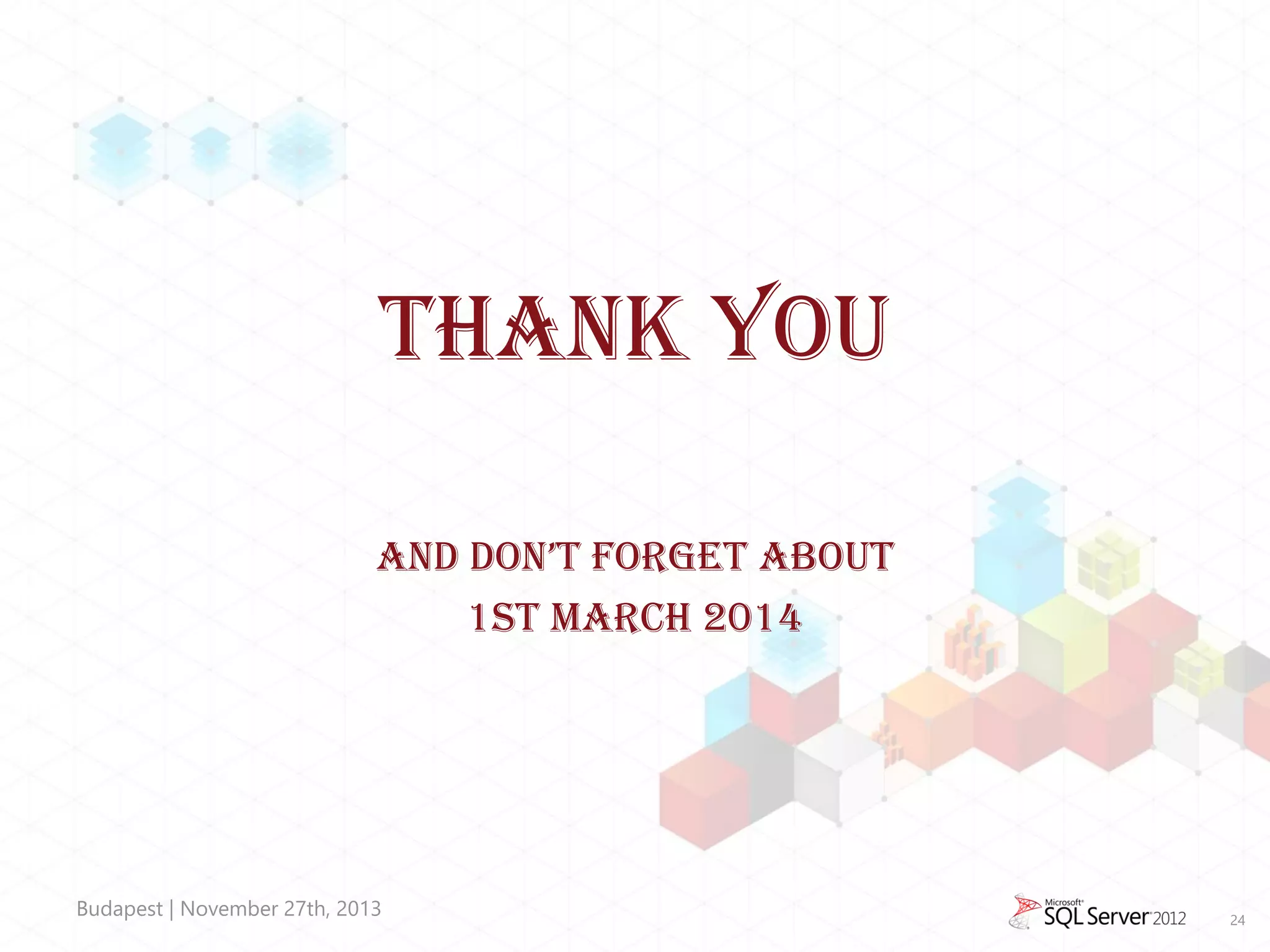 THANK YOU
AND DON’T FORGET ABOUT
1ST MARCH 2014

Budapest | November 27th, 2013

24

 
