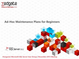 Ad-Hoc Maintenance Plans for Beginners

Hungarian Microsoft SQL Server User Group | November 2013 Meetup

 