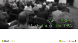 PART THREE:
The Future of the DBA
 