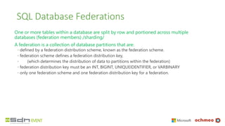 SQL Database Federations
One or more tables within a database are split by row and portioned across multiple
databases (fe...