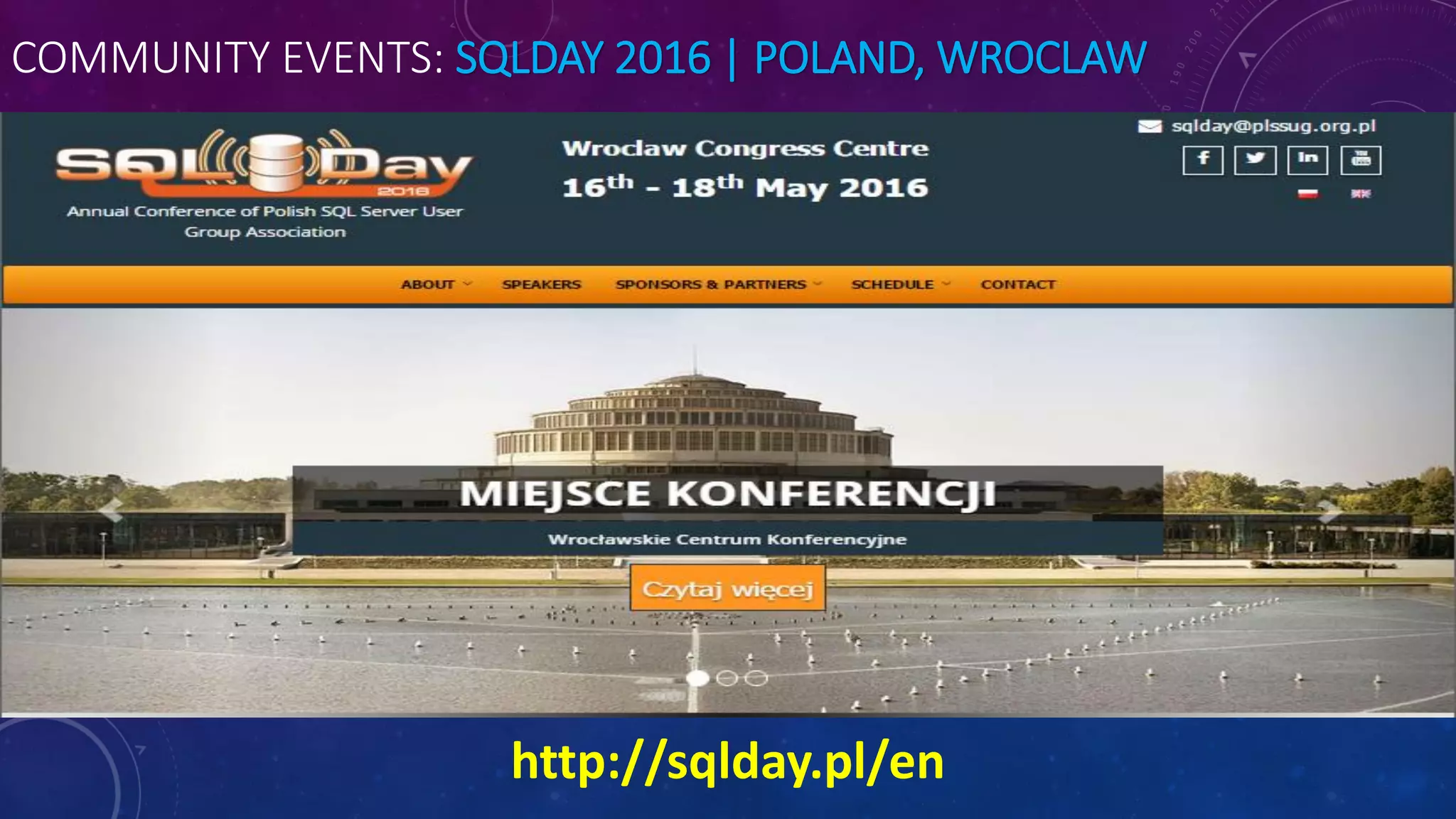 COMMUNITY EVENTS: SQLDAY 2016 | POLAND, WROCLAW
http://sqlday.pl/en
 