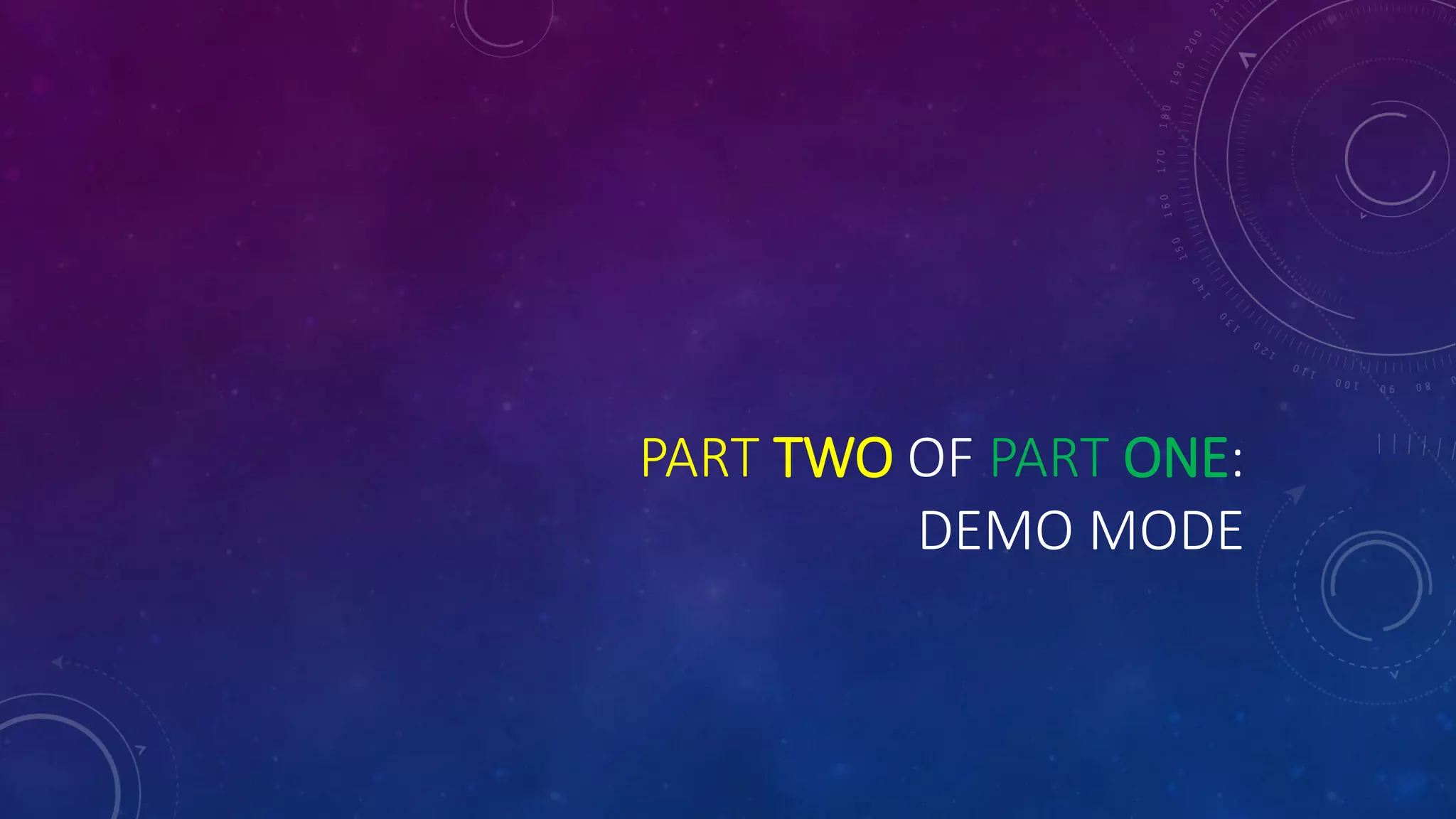 PART TWO OF PART ONE:
DEMO MODE
 