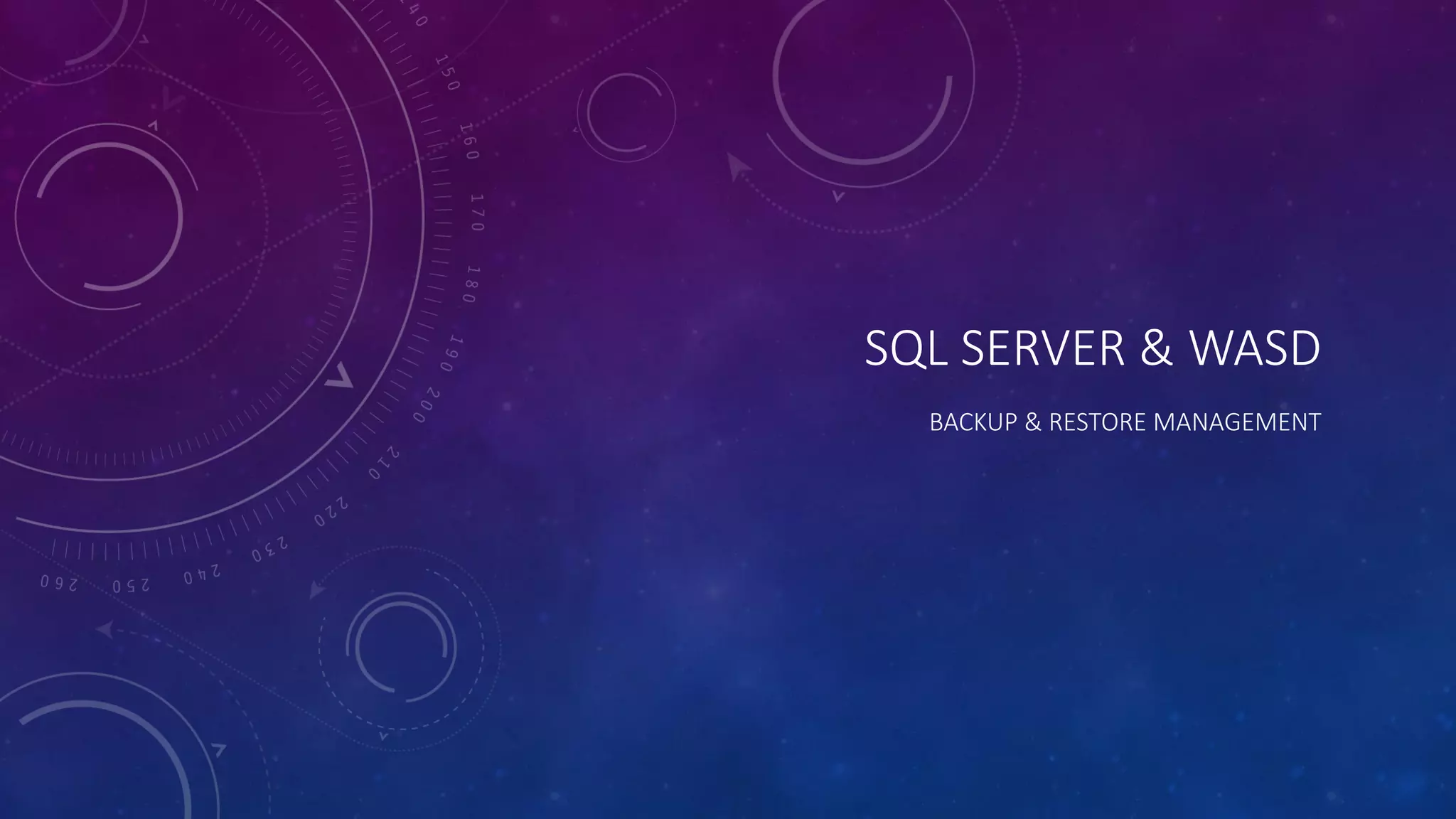 SQL SERVER & WASD
BACKUP & RESTORE MANAGEMENT
 