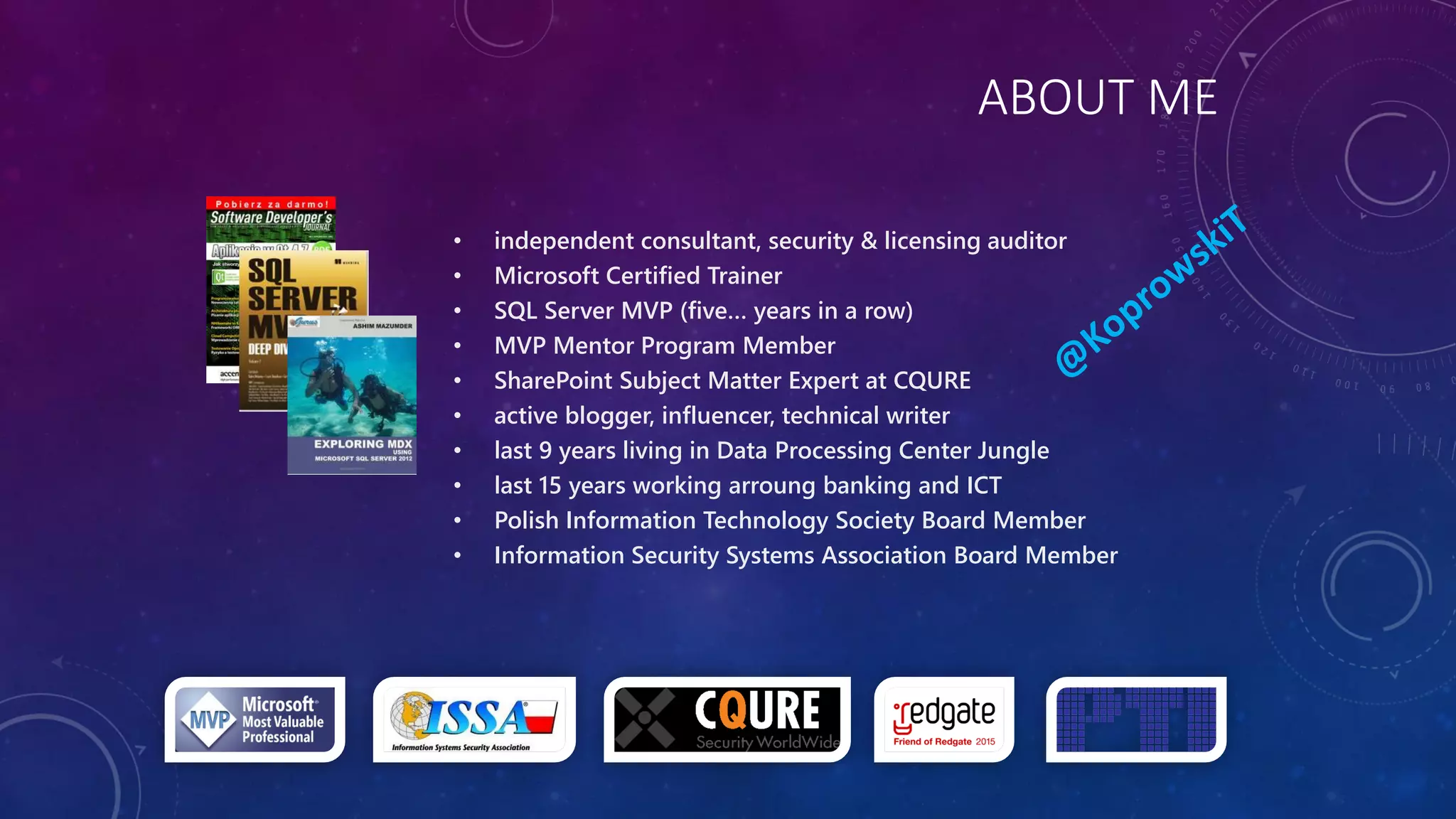 ABOUT ME
• independent consultant, security & licensing auditor
• Microsoft Certified Trainer
• SQL Server MVP (five… years in a row)
• MVP Mentor Program Member
• SharePoint Subject Matter Expert at CQURE
• active blogger, influencer, technical writer
• last 9 years living in Data Processing Center Jungle
• last 15 years working arroung banking and ICT
• Polish Information Technology Society Board Member
• Information Security Systems Association Board Member
 
