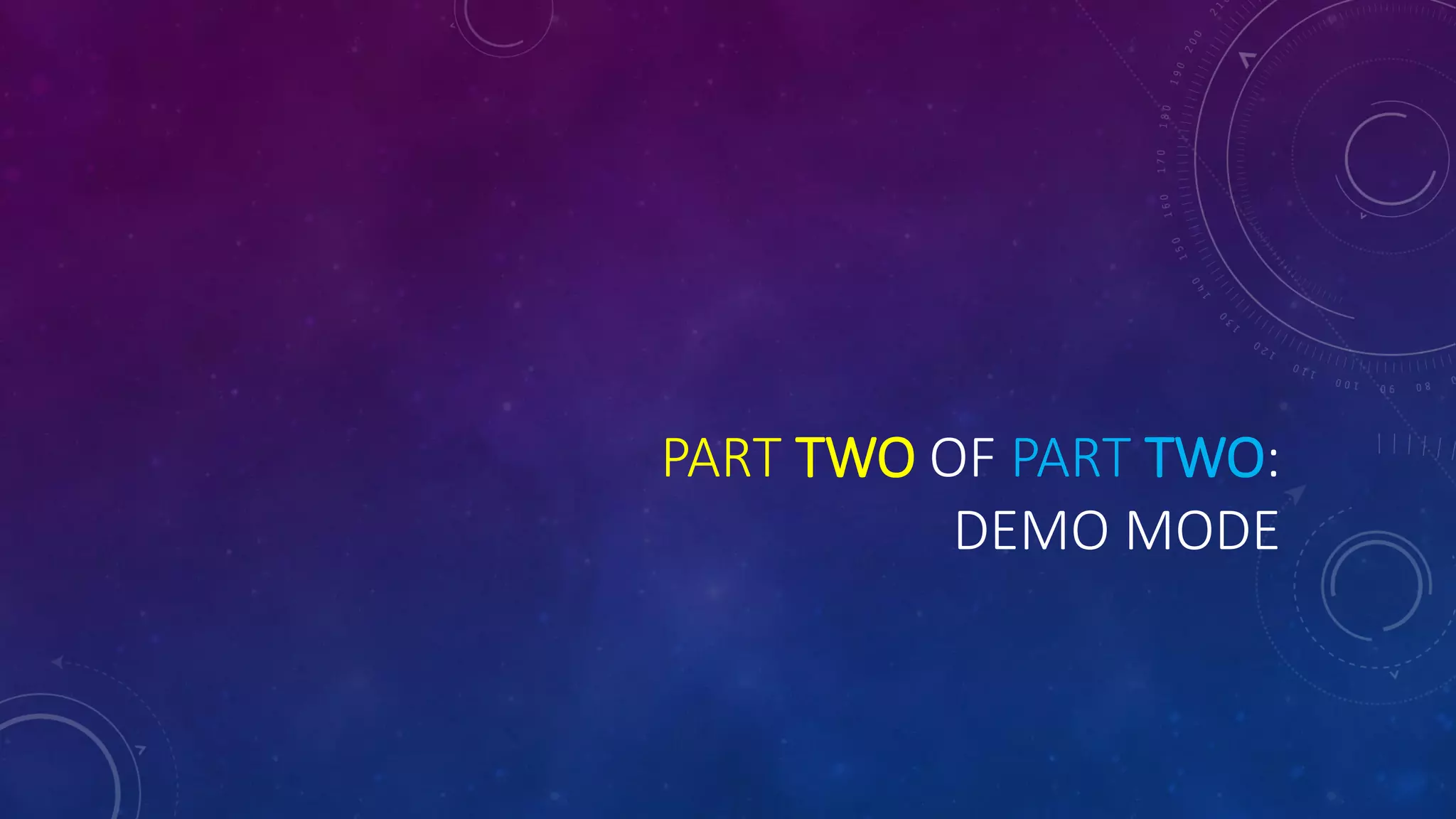 PART TWO OF PART TWO:
DEMO MODE
 