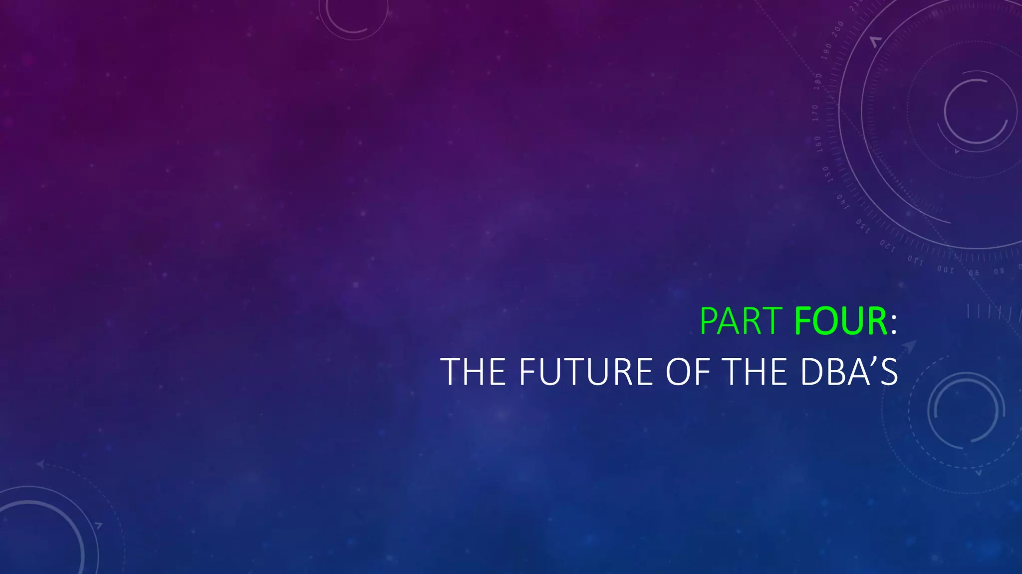 PART FOUR:
THE FUTURE OF THE DBA’S
 