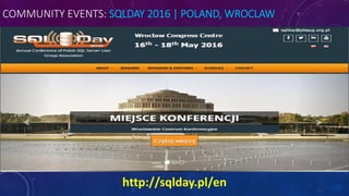 COMMUNITY EVENTS: SQLDAY 2016 | POLAND, WROCLAW
http://sqlday.pl/en
 