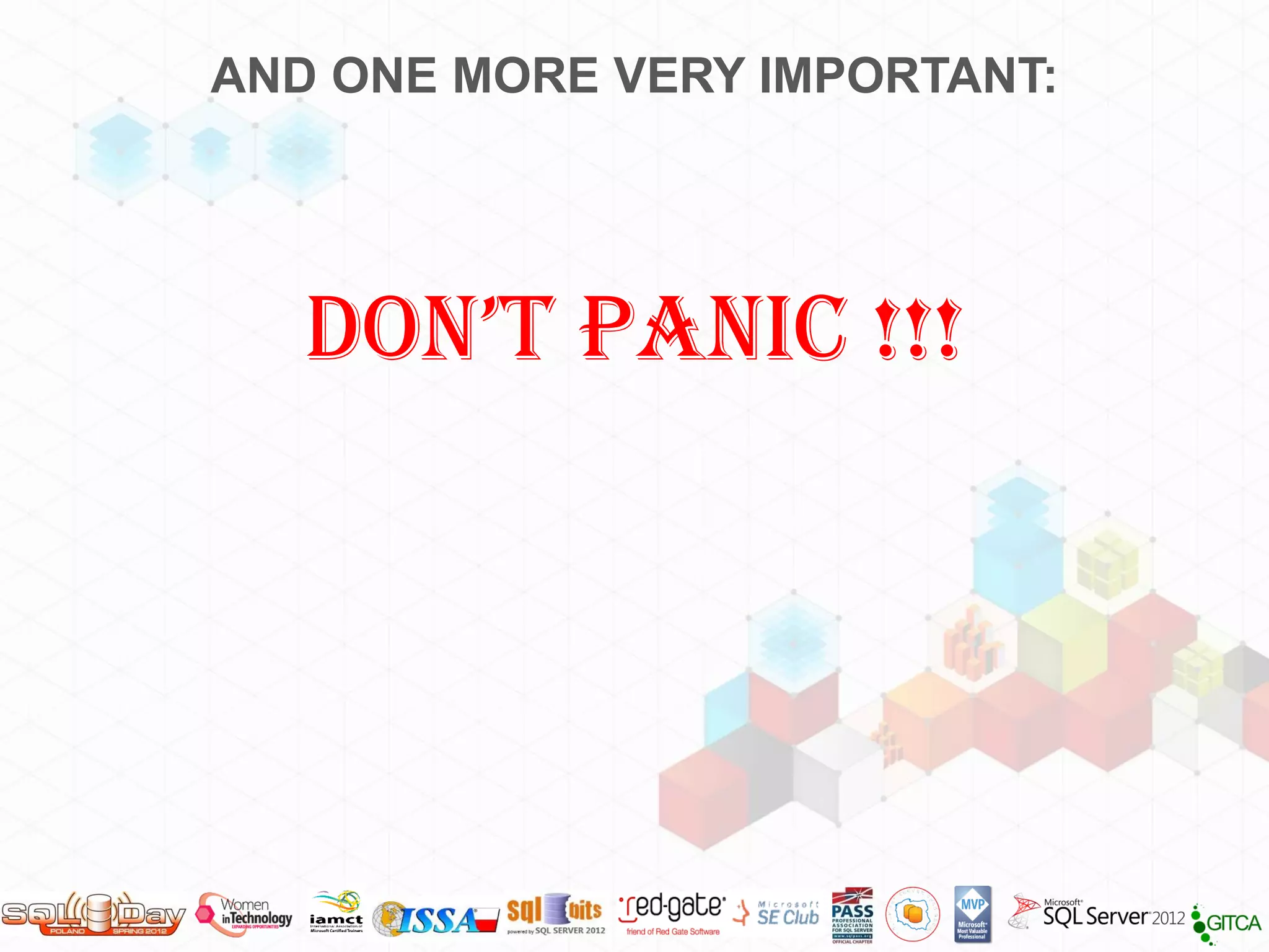 AND ONE MORE VERY IMPORTANT:




   DON’T PANIC !!!
 