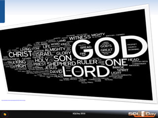 SQLDay 2016
http://shoutitforlife.com/wp-content/uploads/2012/09/The-Names-of-God.jpg
 