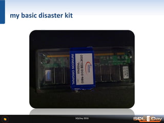 SQLDay 2016
my basic disaster kit
 