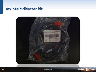 SQLDay 2016
my basic disaster kit
 