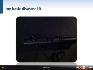 SQLDay 2016
my basic disaster kit
 