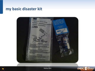 SQLDay 2016
my basic disaster kit
 