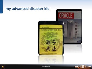 SQLDay 2016
my advanced disaster kit
 