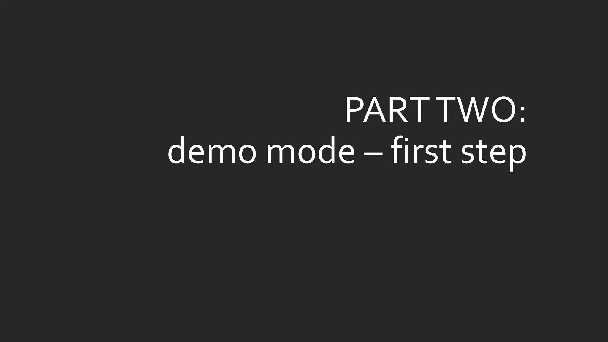 PART TWO: demo mode –first step  