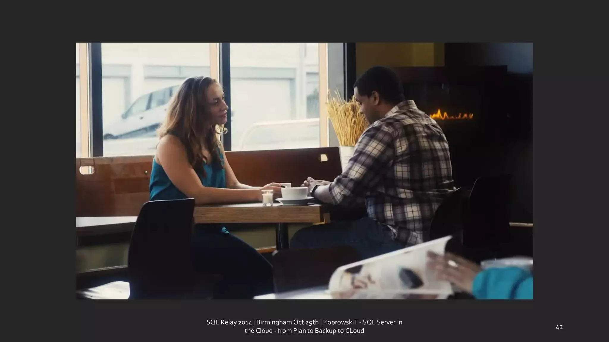 SQL Relay 2014 | Birmingham Oct 29th | KoprowskiT - SQL Server in 
the Cloud - from Plan to Backup to CLoud 
42 
 