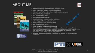 ABOUT ME 
•Member of the Board Polish Information Processing Society 
•EMEA Vice-Chair of Global IT Community Association 
•Microsoft Certified Trainer (SharePoint, SQL Server, Security, Azure) 
•Subject Matter Expert at CQURE 
•SQL Server MVP (five years) 
•MVP Mentor Program Member 
•consultant, security & licensing auditor and trainer 
•activeblogger, influencer, technicalwriter 
•last9 yearslivingin Data Processing Center 
•last 15 years banking and ICT 
•NOW goingintoIndependent Consultancy 
•frequentlyspeaker atseveralconferences: SQL Server Community Launch, Time for SharePoint, CodeCamps, InfoMEET, SharePoint Community Launch, CISSP Day, SQL in the City, InfoTRAMS, SQL Bits, IT Camp, SQL Saturday, CareerCon, Sharepoint& SQL Connection, Kariera IT, SQL Rally, SQL Relay, InfoTech… 
•Microsoft TerminologyCommunity/ translationsfor Wndows7/8 and Visual Studio 2010/2012 
SQL Relay 2014 | Birmingham Oct 29th | KoprowskiT - SQL Server in 
the Cloud - from Plan to Backup to CLoud 
3 
 