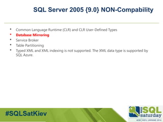 #sqlsatMoscow 
SQLServer 2005 {9.0}NON-Compability 
Common Language Runtime (CLR) and CLR User-Defined Types 
Database M...