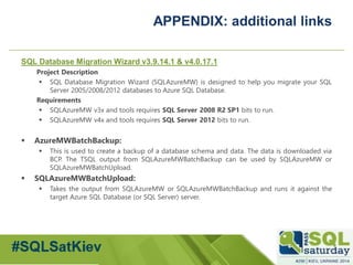 #sqlsatMoscow 
APPENDIX: additionallinks 
SQLDatabaseMigrationWizardv3.9.14.1&v4.0.17.1 
ProjectDescription 
SQLDatabaseM...