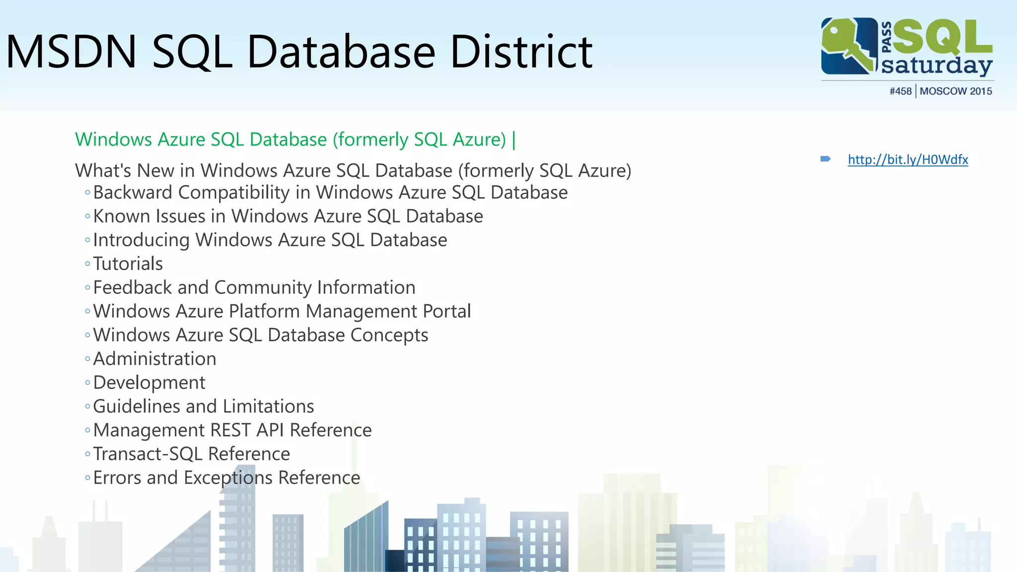 MSDN SQL Database District
Windows Azure SQL Database (formerly SQL Azure) |
What's New in Windows Azure SQL Database (formerly SQL Azure)
◦Backward Compatibility in Windows Azure SQL Database
◦Known Issues in Windows Azure SQL Database
◦Introducing Windows Azure SQL Database
◦Tutorials
◦Feedback and Community Information
◦Windows Azure Platform Management Portal
◦Windows Azure SQL Database Concepts
◦Administration
◦Development
◦Guidelines and Limitations
◦Management REST API Reference
◦Transact-SQL Reference
◦Errors and Exceptions Reference
 http://bit.ly/H0Wdfx
 