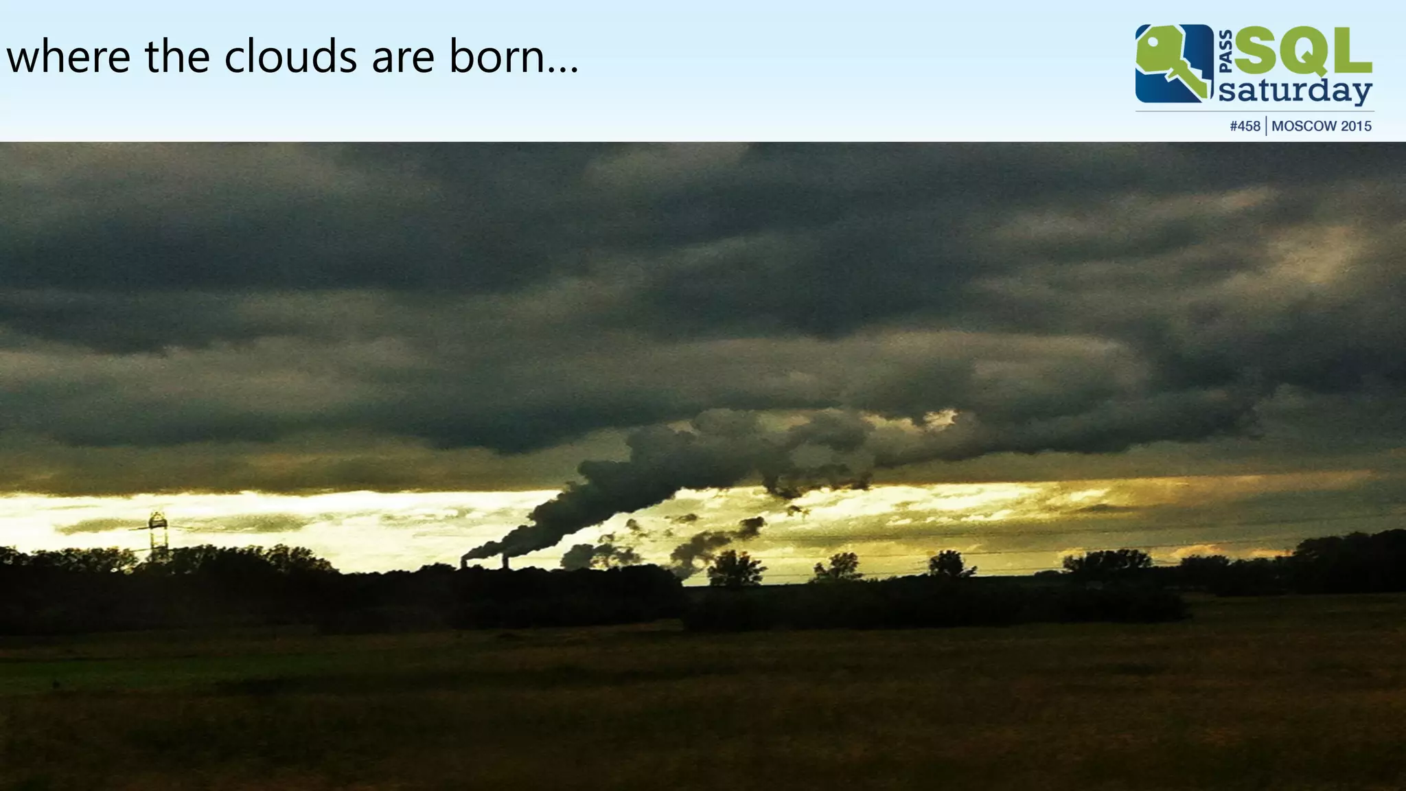 where the clouds are born…
 