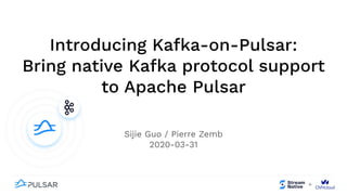 Introducing Kafka-on-Pulsar:
Bring native Kafka protocol support
to Apache Pulsar
Sijie Guo / Pierre Zemb
2020-03-31
 