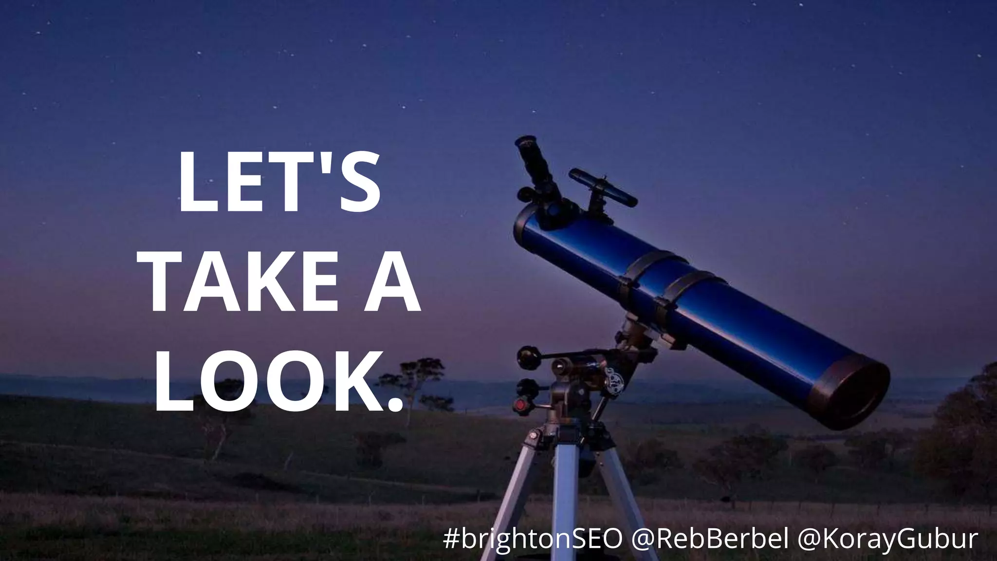 #brightonSEO @RebBerbel @KorayGubur
LET'S
TAKE A
LOOK.
#brightonSEO @RebBerbel @KorayGubur
 