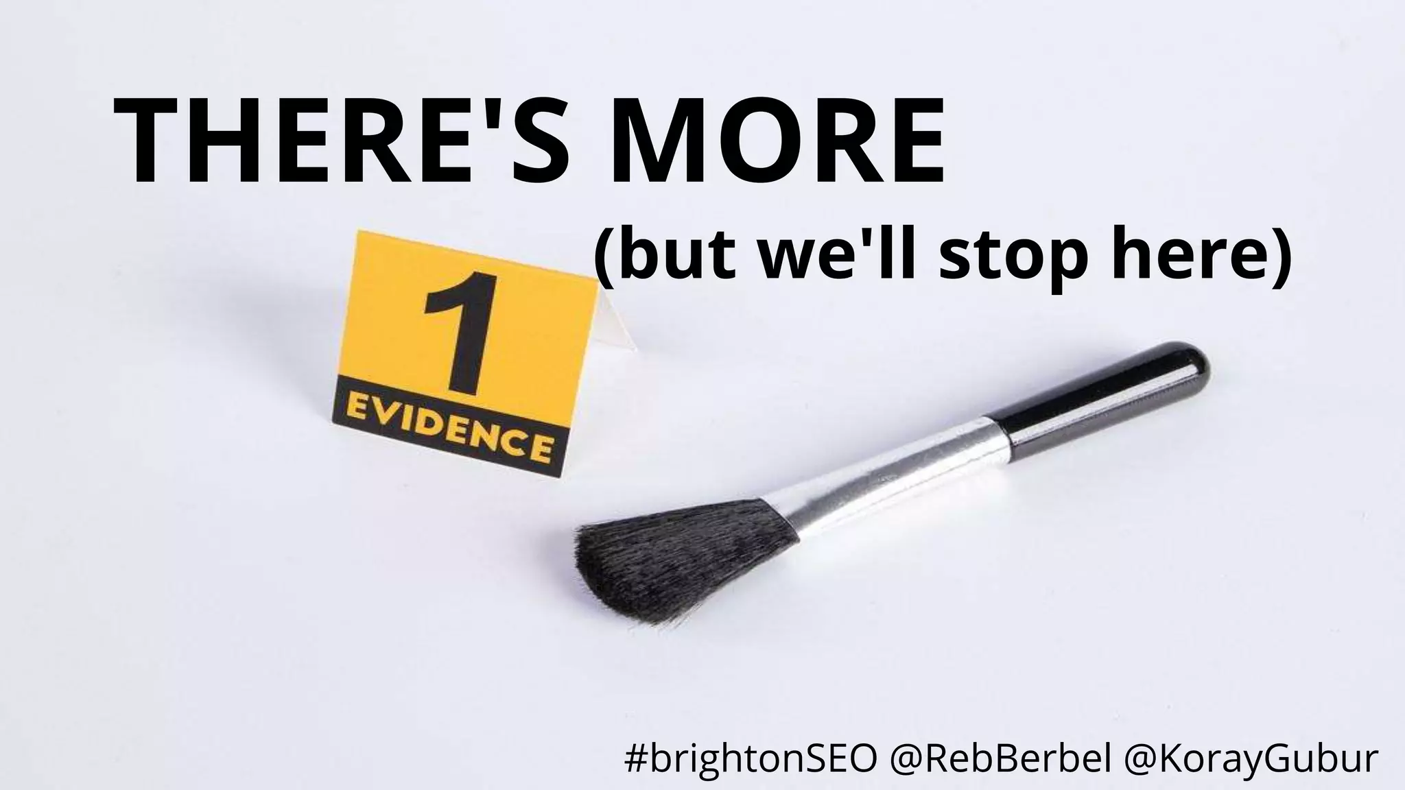 #brightonSEO @RebBerbel @KorayGubur
THERE'S MORE
(but we'll stop here)
 