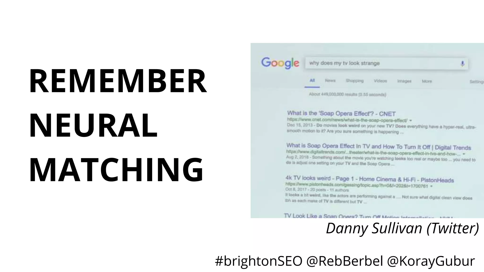 #brightonSEO @RebBerbel @KorayGubur
REMEMBER
NEURAL
MATCHING
Danny Sullivan (Twitter)
 