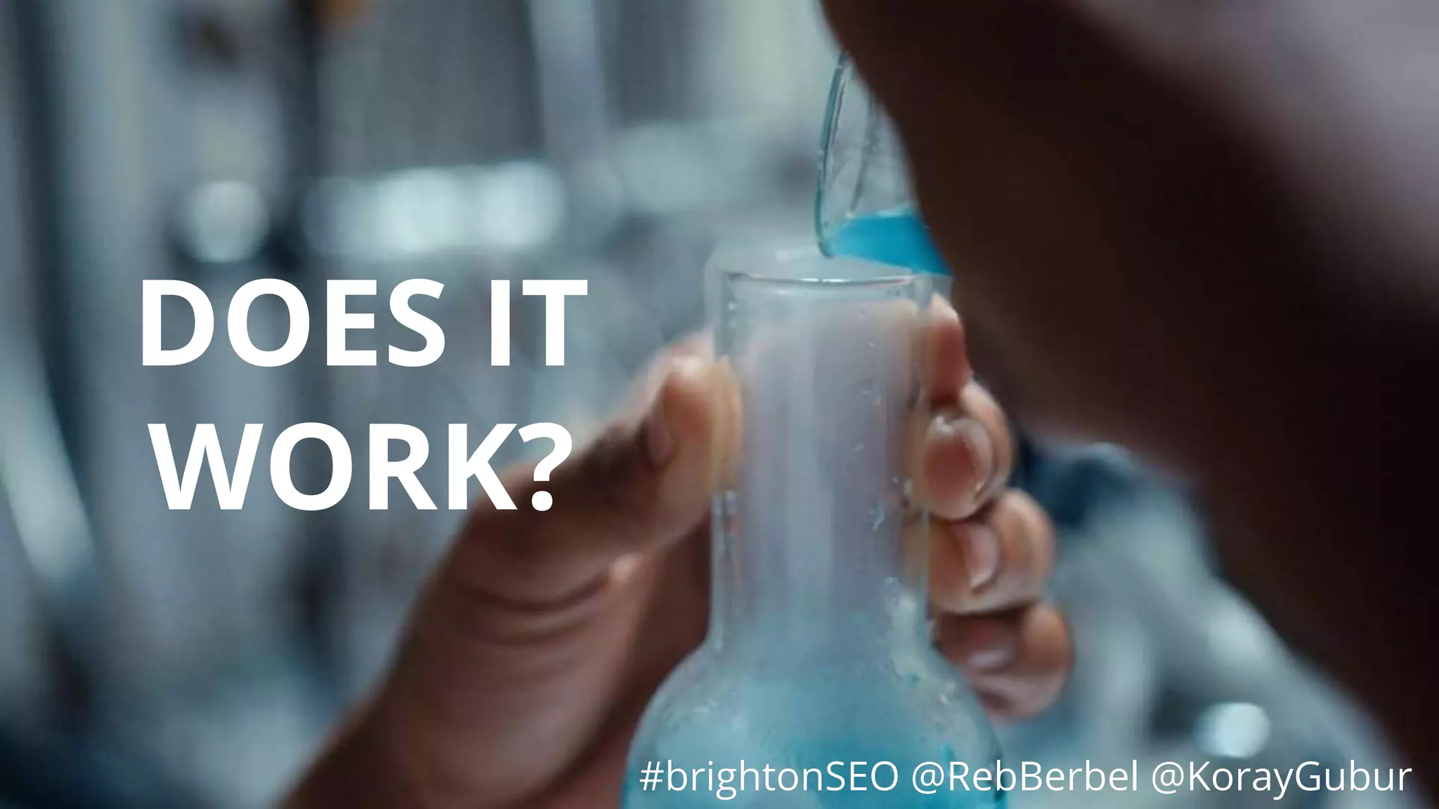 #brightonSEO @RebBerbel @KorayGubur
DOES IT
WORK?
#brightonSEO @RebBerbel @KorayGubur
 