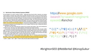 #brightonSEO @RebBerbel @KorayGubur
^(([^:/?#]+):)?(//([^
/?#]*))?([^?#]*)(?([
^#]*))?(#(.*))?
https://www.google.com
/search?q=search+engine+k
eywords#anchor
 