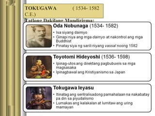 TOKUGAWA ( 1534- 1582
C.E.)
Tatlong Dakilang Mandirigma:
 