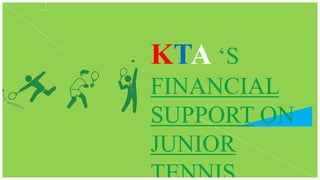 KTA ‘S
FINANCIAL
SUPPORT ON
JUNIOR
 