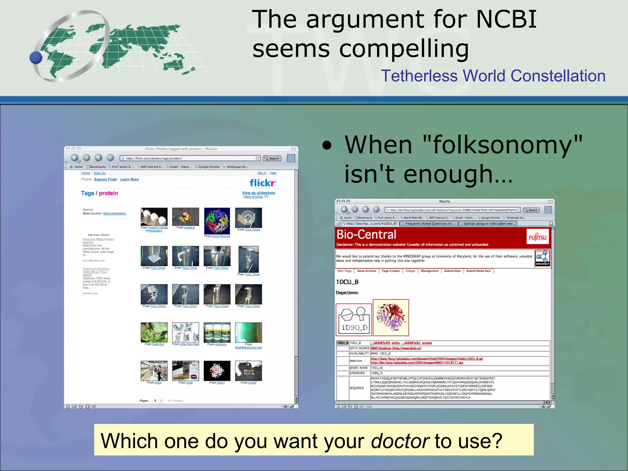 Tetherless World Constellation
The argument for NCBI
seems compelling
• When "folksonomy"
isn't enough…
Which one do you want your doctor to use?
 