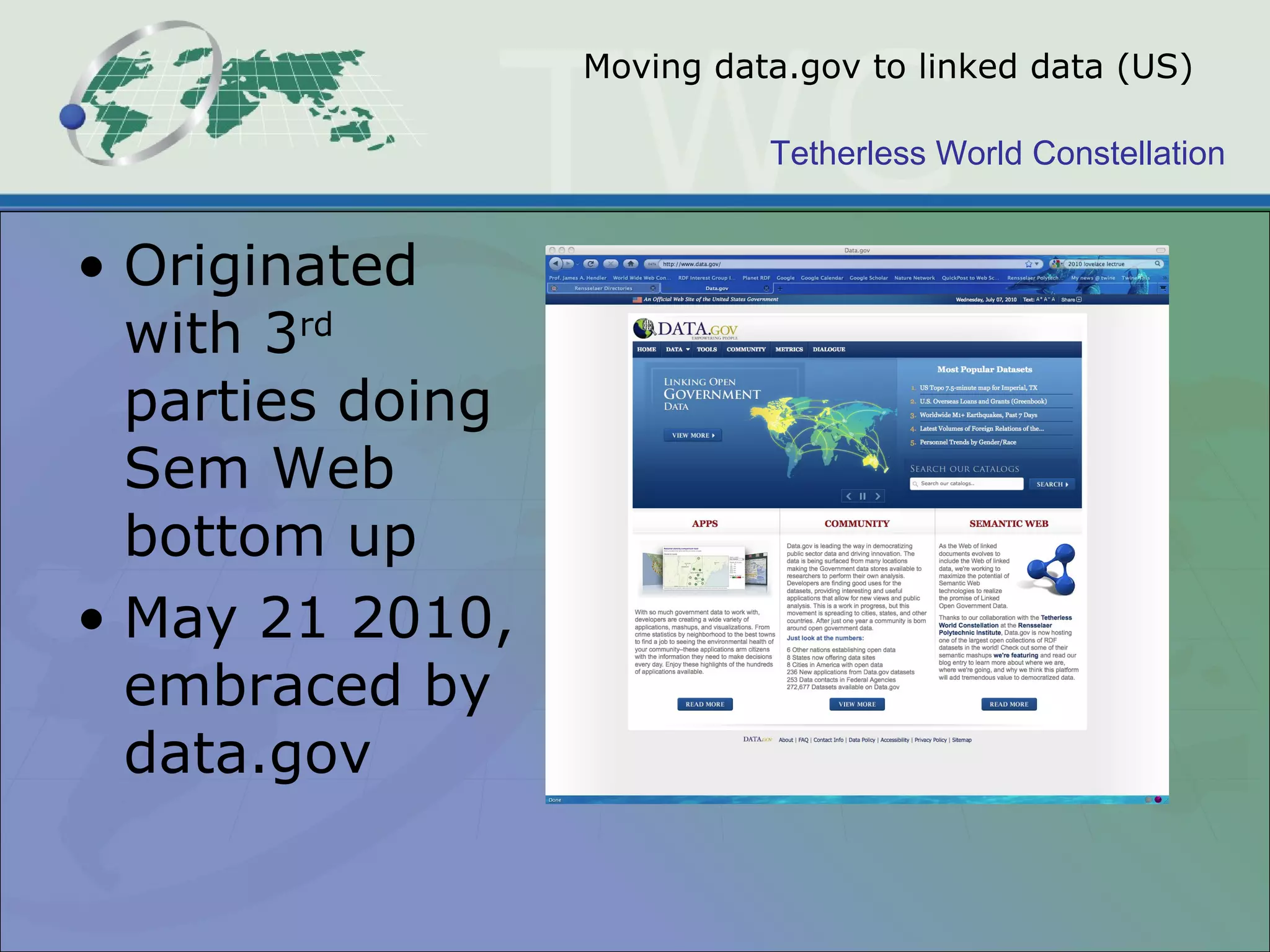 Tetherless World Constellation
Moving data.gov to linked data (US)
• Originated
with 3rd
parties doing
Sem Web
bottom up
• May 21 2010,
embraced by
data.gov
 
