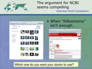 Tetherless World Constellation
The argument for NCBI
seems compelling
• When "folksonomy"
isn't enough…
Which one do you want your doctor to use?
 
