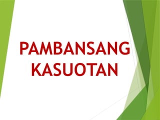 PAMBANSANG
KASUOTAN
 