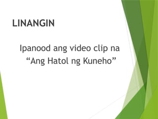 LINANGIN
Ipanood ang video clip na
“Ang Hatol ng Kuneho”
 