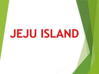 JEJU ISLAND
 