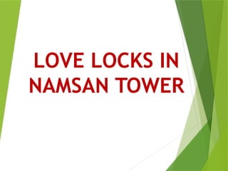 LOVE LOCKS IN
NAMSAN TOWER
 
