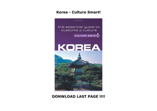 Korea - Culture Smart!
DONWLOAD LAST PAGE !!!!
Korea - Culture Smart!
 