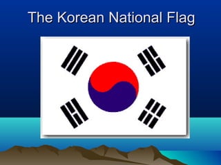 The Korean National FlagThe Korean National Flag
 