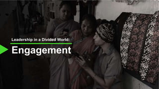 Engagement
Leadership in a Divided World:
 