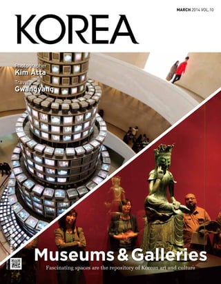 1
march 2014 VOL.10
Museums&Galleries
Fascinating spaces are the repository of Korean art and culture
 
