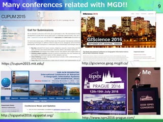 Many conferences related with MGD!!
http://sigspatial2016.sigspatial.org/
http://giscience.geog.mcgill.ca/https://cupum201...
