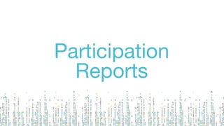 Participation
Reports
 